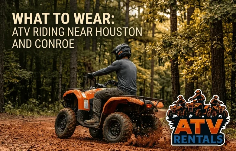What to Wear ATV Riding Near Houston and Conroe